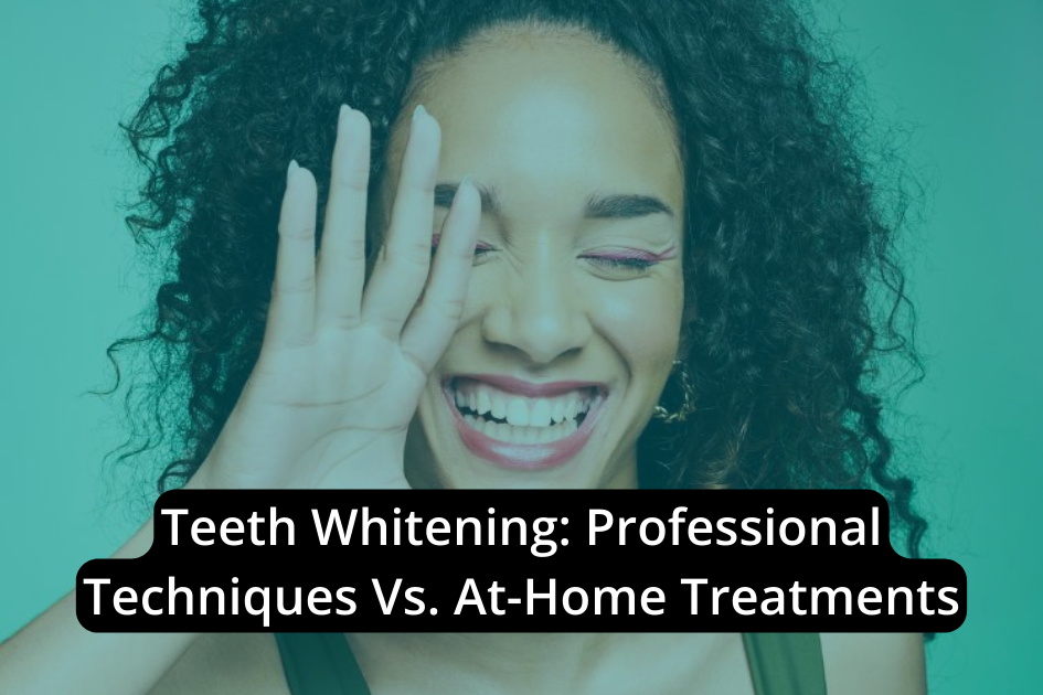 Teeth whitening: Professional techniques vs at-home treatments.