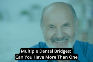 An elderly man smiles with text overlay that reads "Multiple Dental Bridges: Can You Have More Than One?